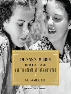 cover image of Deanna Durbin, Judy Garland, and the Golden Age of Hollywood